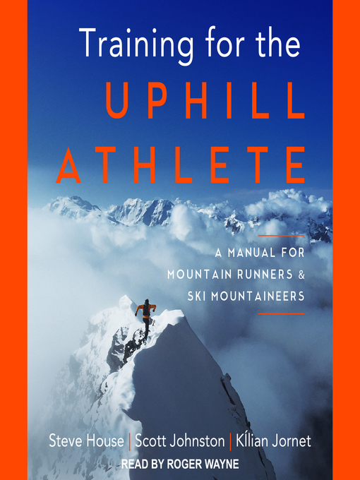 Title details for Training for the Uphill Athlete by Steve House - Available